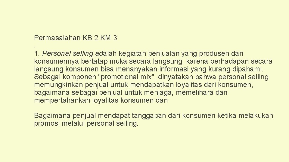 Permasalahan KB 2 KM 3. 1. Personal selling adalah kegiatan penjualan yang produsen dan