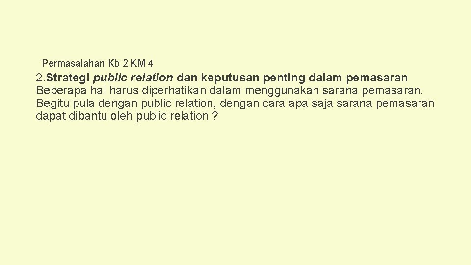 Permasalahan Kb 2 KM 4 2. Strategi public relation dan keputusan penting dalam pemasaran