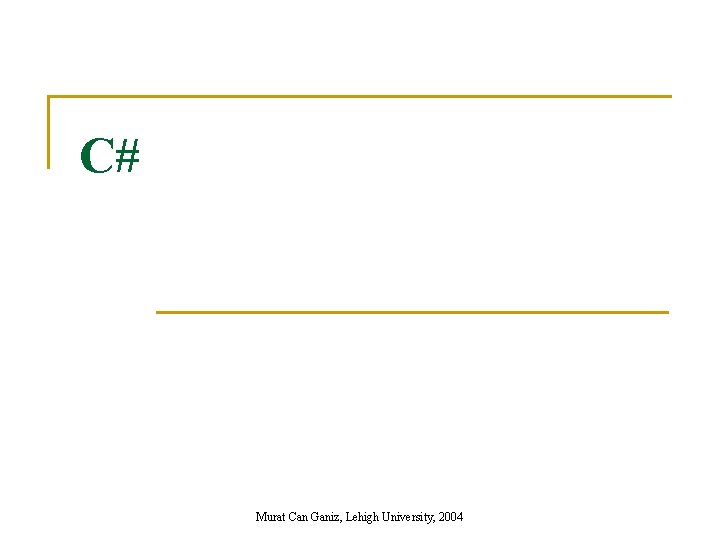 C# Murat Can Ganiz, Lehigh University, 2004 