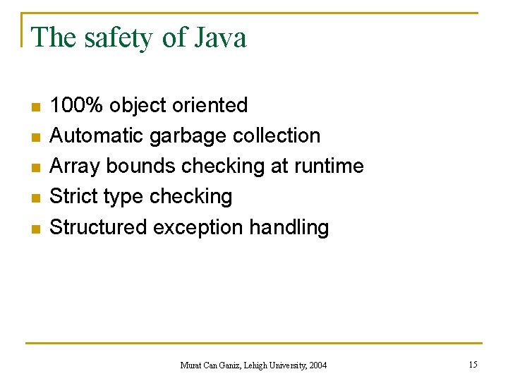 The safety of Java n n n 100% object oriented Automatic garbage collection Array