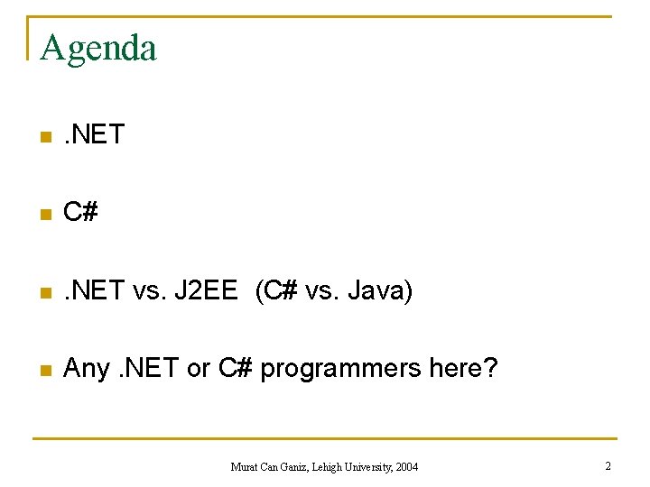 Agenda n . NET n C# n . NET vs. J 2 EE (C#