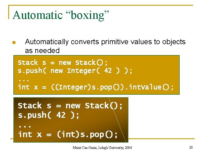 Automatic “boxing” n Automatically converts primitive values to objects as needed Stack s s.
