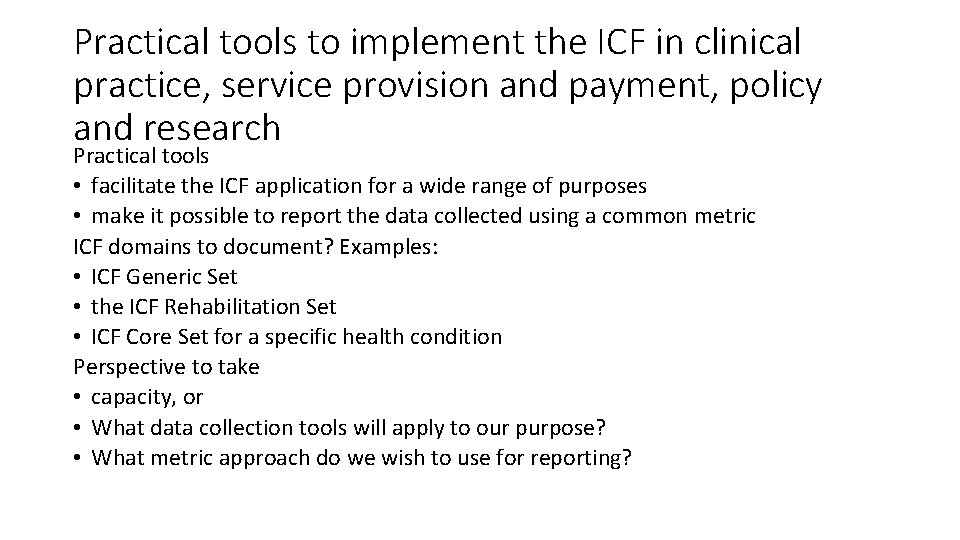 Practical tools to implement the ICF in clinical practice, service provision and payment, policy