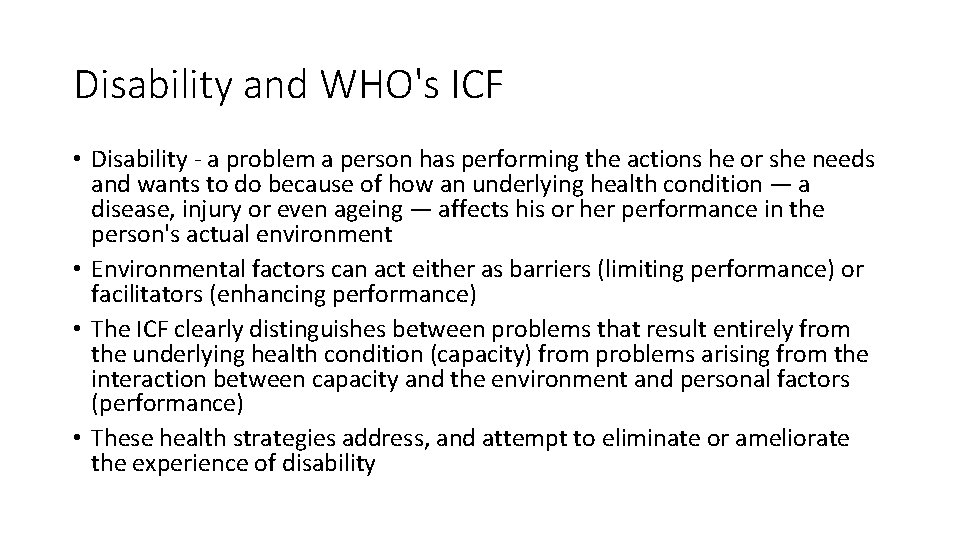Disability and WHO's ICF • Disability - a problem a person has performing the