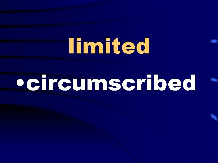 limited • circumscribed 