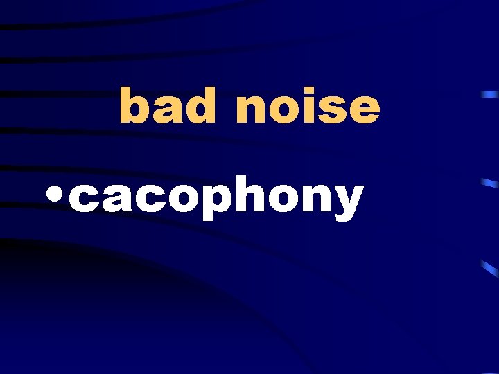 bad noise • cacophony 
