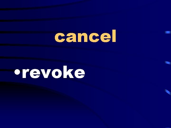 cancel • revoke 