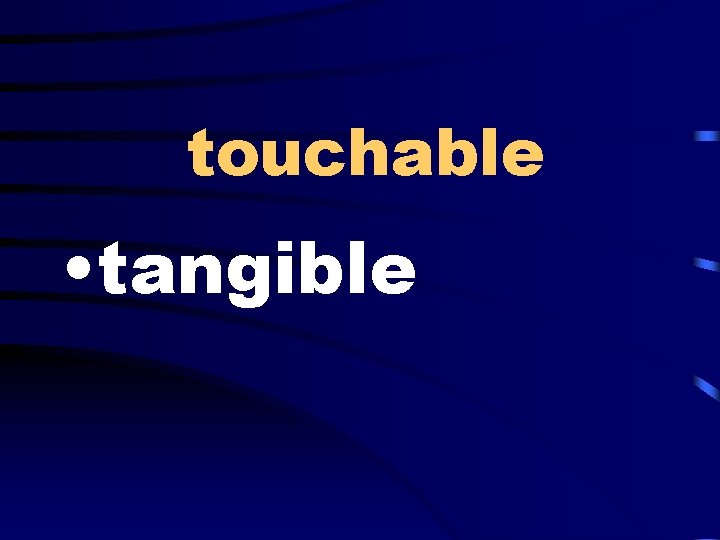 touchable • tangible 