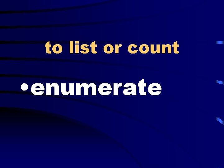 to list or count • enumerate 