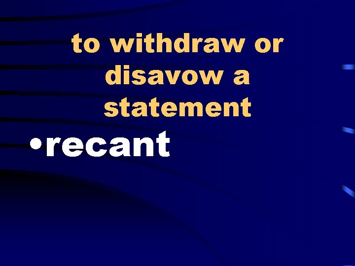 to withdraw or disavow a statement • recant 