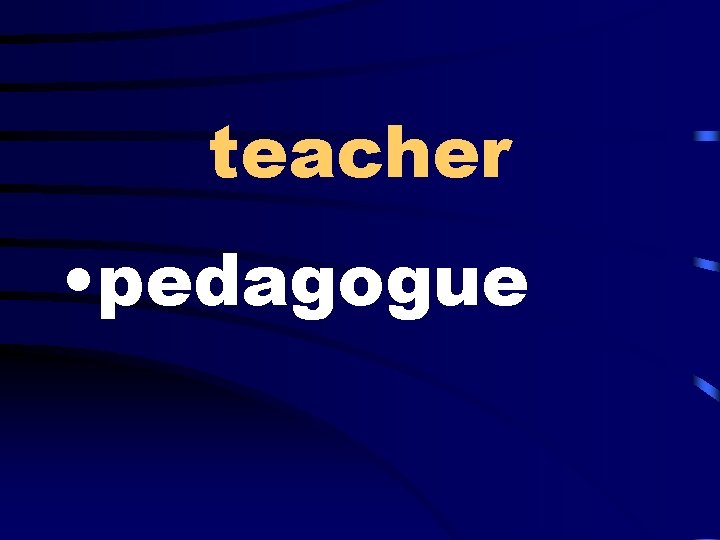 teacher • pedagogue 