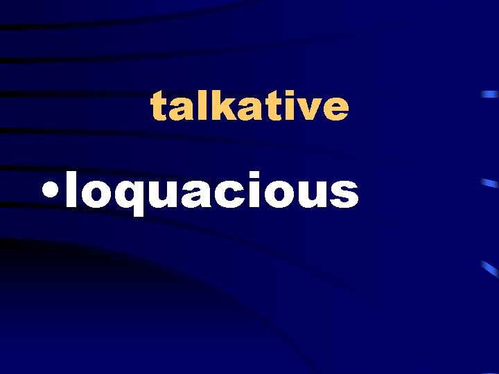 talkative • loquacious 
