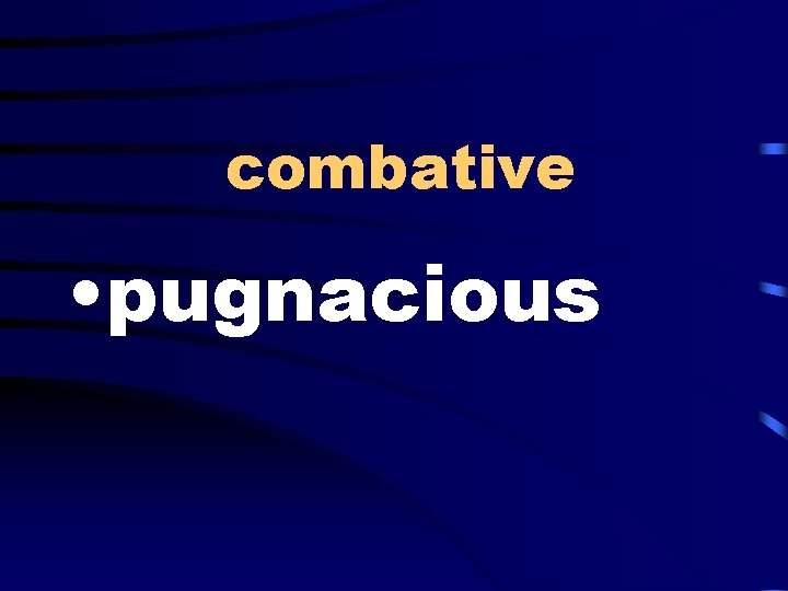 combative • pugnacious 