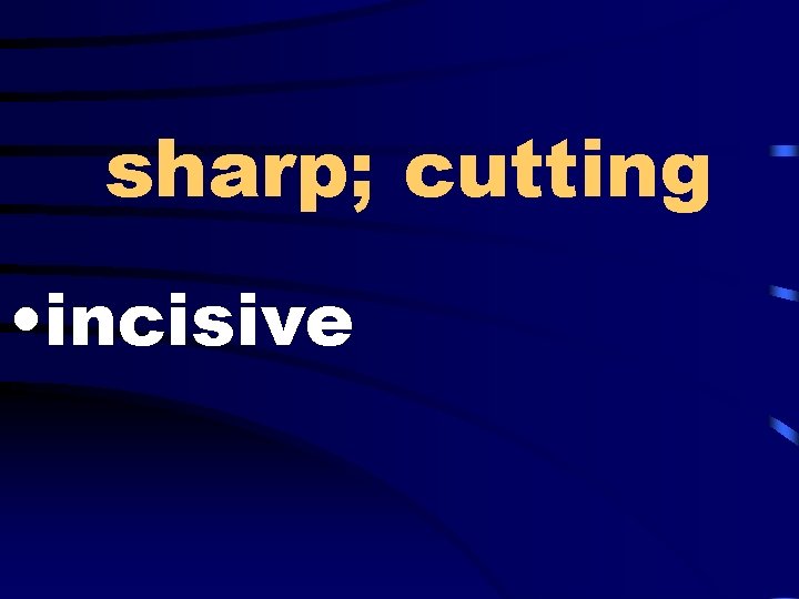 sharp; cutting • incisive 