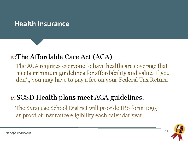 Health Insurance The Affordable Care Act (ACA) The ACA requires everyone to have healthcare