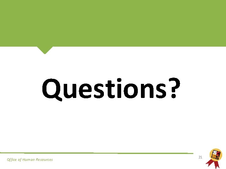 Questions? Office of Human Resources 21 