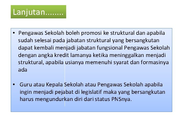 Lanjutan. . . . • Pengawas Sekolah boleh promosi ke struktural dan apabila sudah