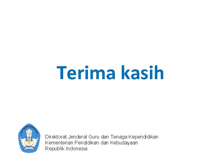 Terima kasih Direktorat Jenderal Guru dan Tenaga Kependidikan Kementerian Pendidikan dan Kebudayaan Republik Indonesia