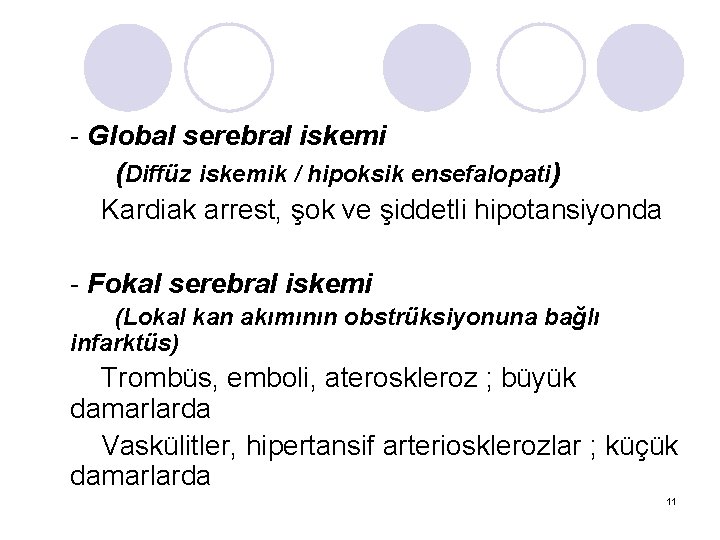 - Global serebral iskemi (Diffüz iskemik / hipoksik ensefalopati) Kardiak arrest, şok ve şiddetli