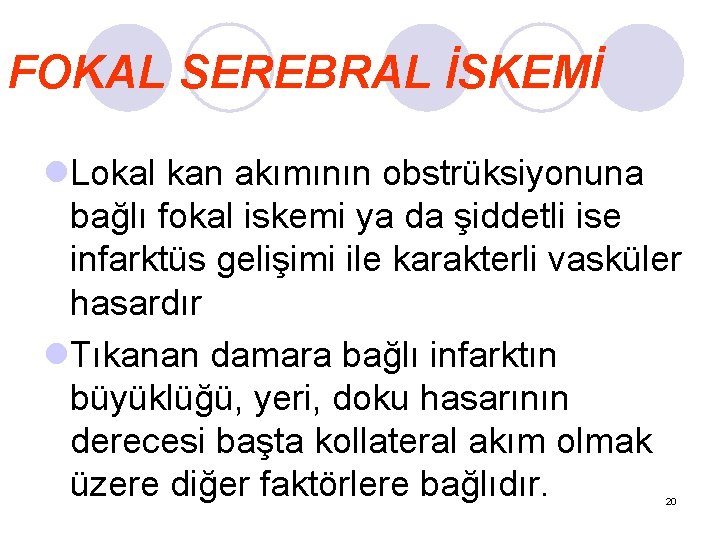 FOKAL SEREBRAL İSKEMİ l. Lokal kan akımının obstrüksiyonuna bağlı fokal iskemi ya da şiddetli