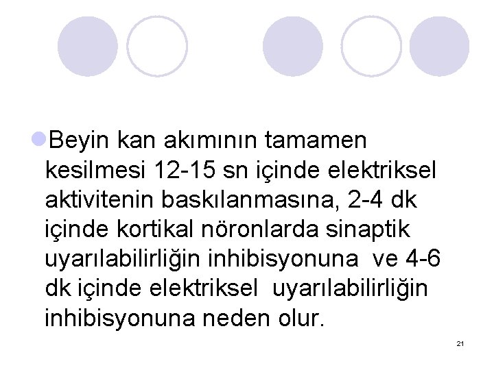 l. Beyin kan akımının tamamen kesilmesi 12 -15 sn içinde elektriksel aktivitenin baskılanmasına, 2