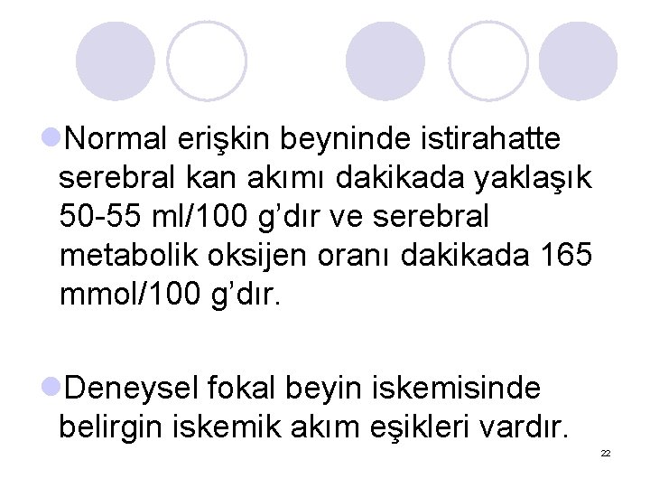 l. Normal erişkin beyninde istirahatte serebral kan akımı dakikada yaklaşık 50 -55 ml/100 g’dır