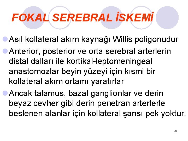 FOKAL SEREBRAL İSKEMİ l Asıl kollateral akım kaynağı Willis poligonudur l Anterior, posterior ve