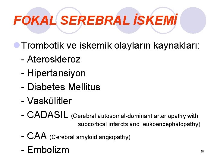 FOKAL SEREBRAL İSKEMİ l Trombotik ve iskemik olayların kaynakları: - Ateroskleroz - Hipertansiyon -