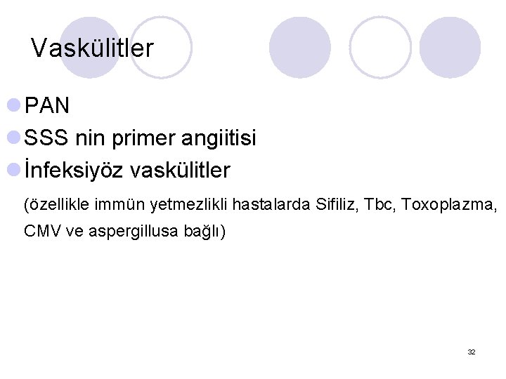 Vaskülitler l PAN l SSS nin primer angiitisi l İnfeksiyöz vaskülitler (özellikle immün yetmezlikli