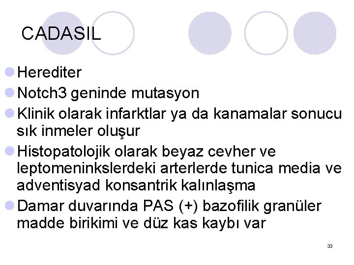 CADASIL l Herediter l Notch 3 geninde mutasyon l Klinik olarak infarktlar ya da