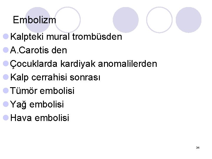 Embolizm l Kalpteki mural trombüsden l A. Carotis den l Çocuklarda kardiyak anomalilerden l