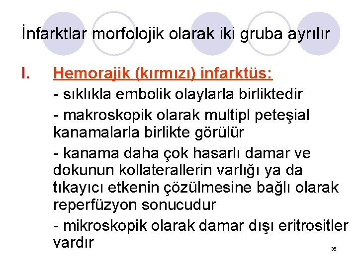 İnfarktlar morfolojik olarak iki gruba ayrılır I. Hemorajik (kırmızı) infarktüs: - sıklıkla embolik olaylarla