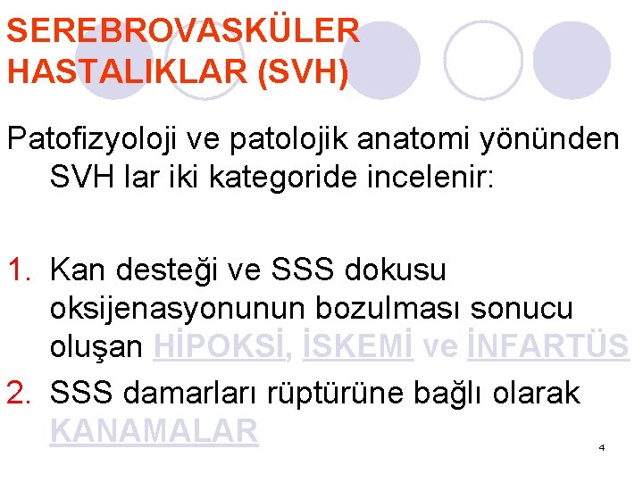 SEREBROVASKÜLER HASTALIKLAR (SVH) Patofizyoloji ve patolojik anatomi yönünden SVH lar iki kategoride incelenir: 1.