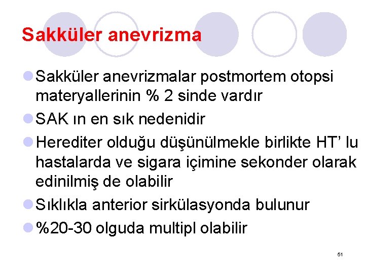 Sakküler anevrizma l Sakküler anevrizmalar postmortem otopsi materyallerinin % 2 sinde vardır l SAK