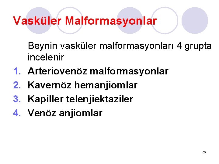 Vasküler Malformasyonlar 1. 2. 3. 4. Beynin vasküler malformasyonları 4 grupta incelenir Arteriovenöz malformasyonlar