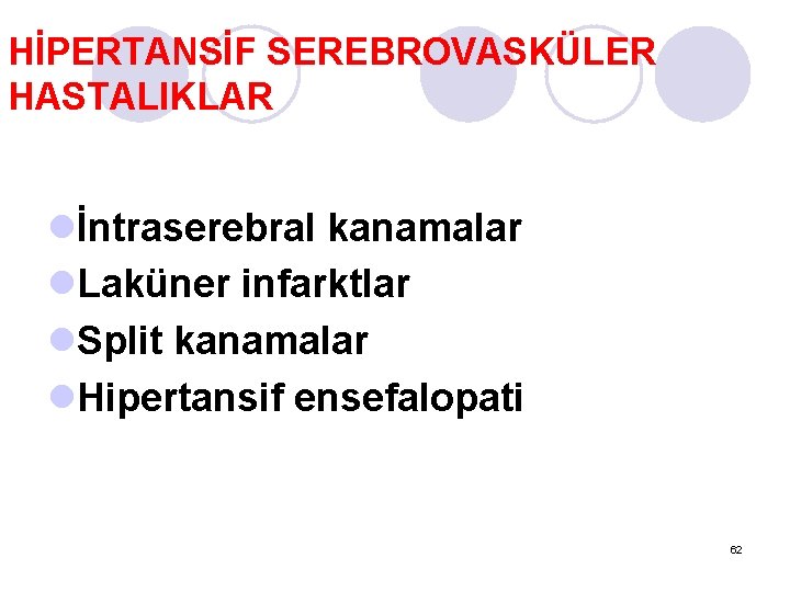 HİPERTANSİF SEREBROVASKÜLER HASTALIKLAR lİntraserebral kanamalar l. Laküner infarktlar l. Split kanamalar l. Hipertansif ensefalopati