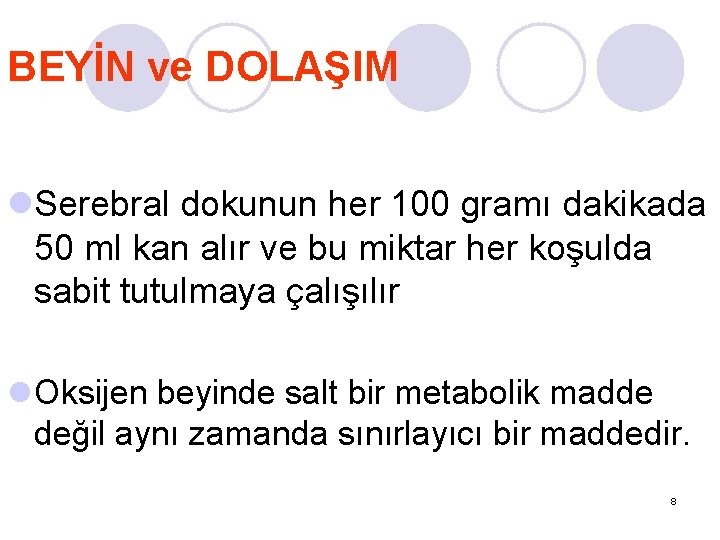 BEYİN ve DOLAŞIM l. Serebral dokunun her 100 gramı dakikada 50 ml kan alır