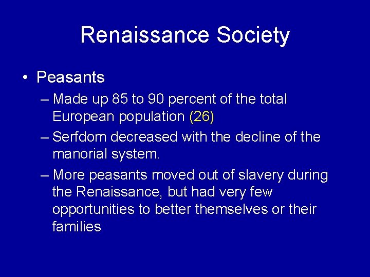 Renaissance Society • Peasants – Made up 85 to 90 percent of the total Renaissance Society • Peasants – Made up 85 to 90 percent of the total