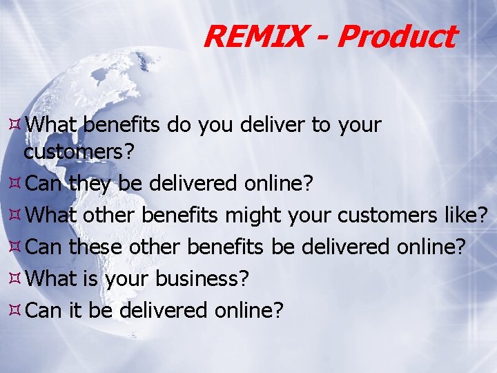 REMIX - Product What benefits do you deliver to your customers? Can they be