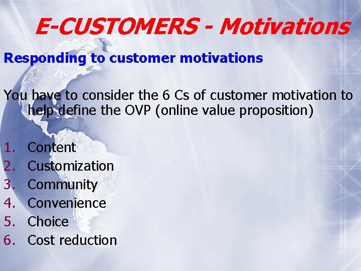 E-CUSTOMERS - Motivations Responding to customer motivations You have to consider the 6 Cs