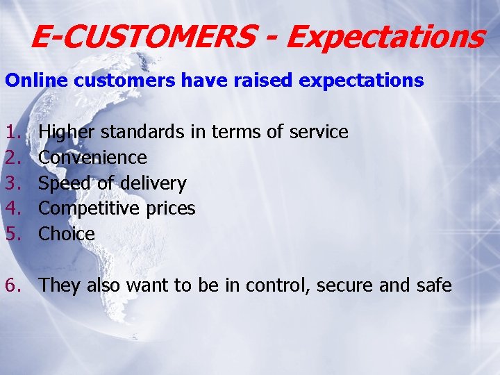 E-CUSTOMERS - Expectations Online customers have raised expectations 1. 2. 3. 4. 5. Higher