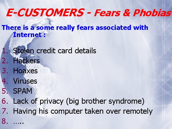 E-CUSTOMERS - Fears & Phobias There is a some really fears associated with Internet