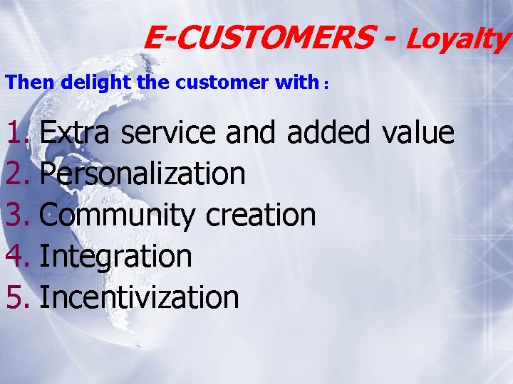 E-CUSTOMERS - Loyalty Then delight the customer with : 1. Extra service and added