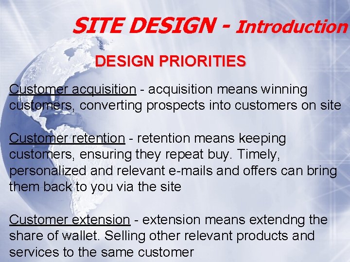 SITE DESIGN - Introduction DESIGN PRIORITIES Customer acquisition - acquisition means winning customers, converting