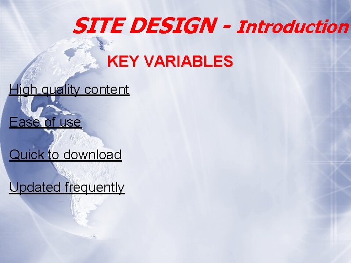 SITE DESIGN - Introduction KEY VARIABLES High quality content Ease of use Quick to