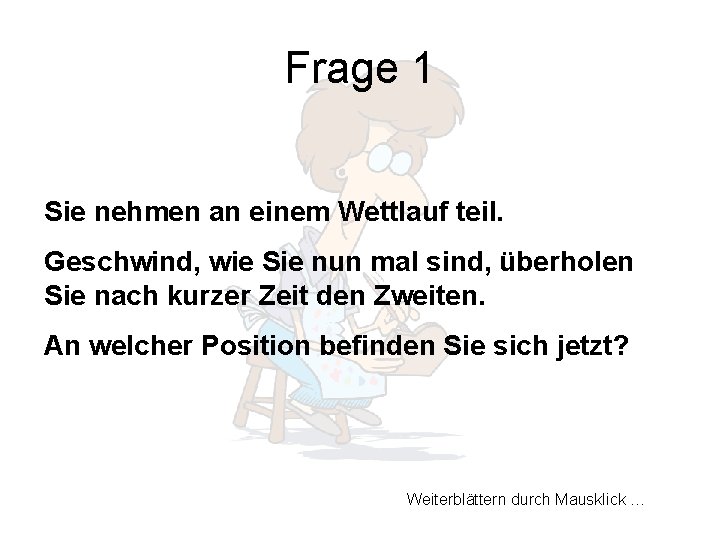 Frage 1 Sie nehmen an einem Wettlauf teil. Geschwind, wie Sie nun mal sind,