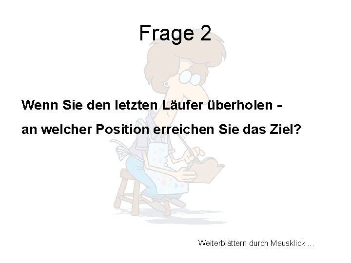 Frage 2 Wenn Sie den letzten Läufer überholen an welcher Position erreichen Sie das