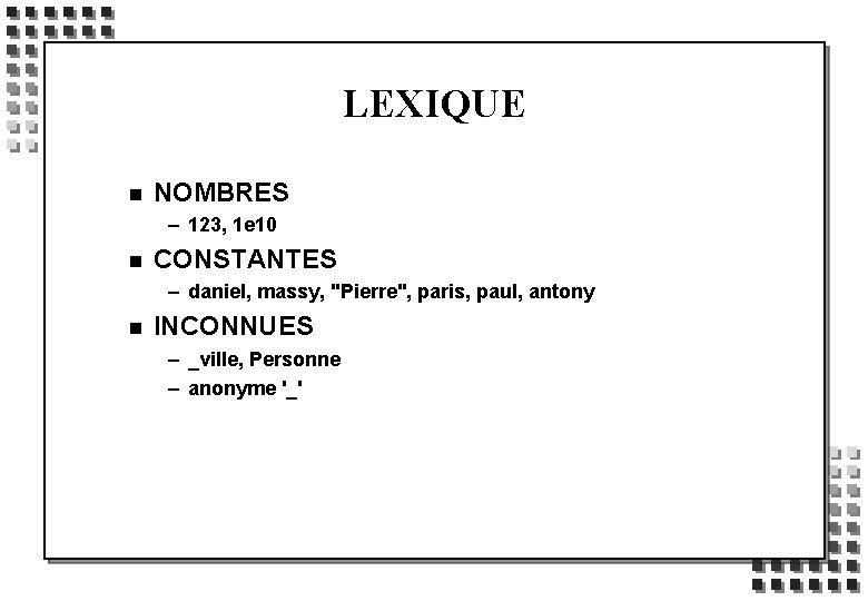 LEXIQUE n NOMBRES – 123, 1 e 10 n CONSTANTES – daniel, massy, "Pierre",