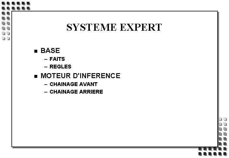 SYSTEME EXPERT n BASE – FAITS – REGLES n MOTEUR D'INFERENCE – CHAINAGE AVANT