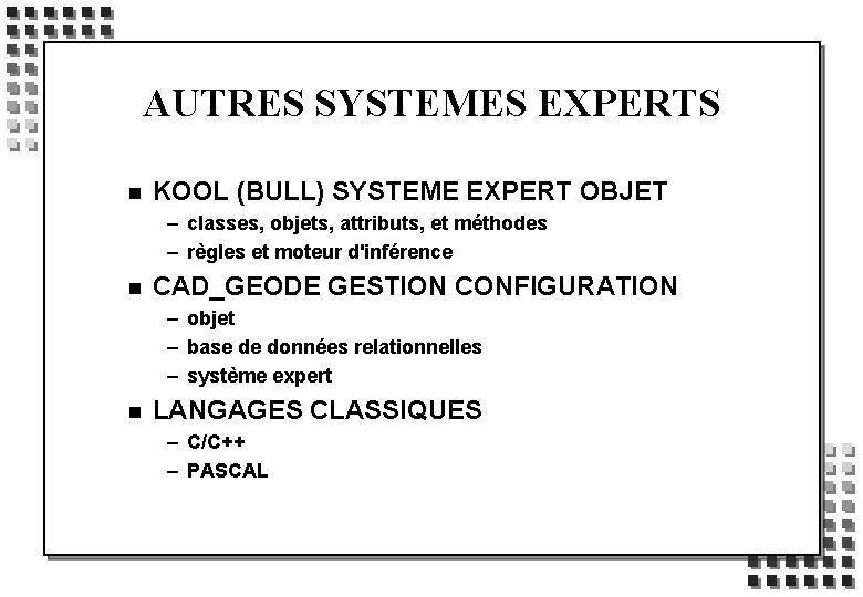 AUTRES SYSTEMES EXPERTS n KOOL (BULL) SYSTEME EXPERT OBJET – classes, objets, attributs, et